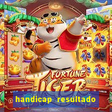 handicap resultado final - 1